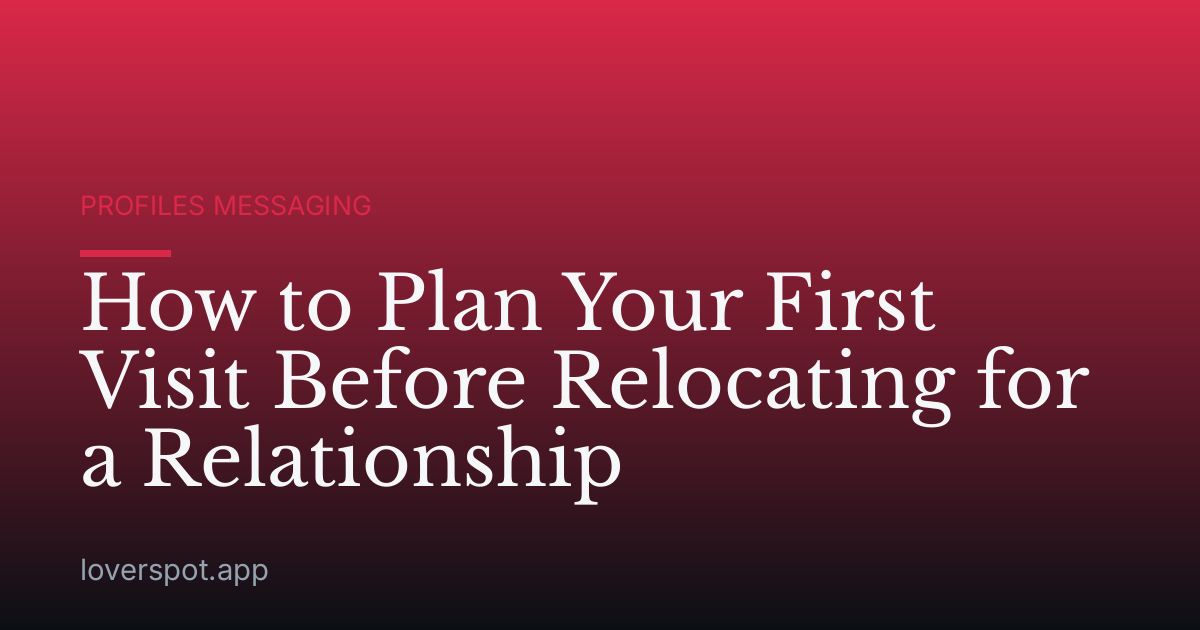 How to Plan Your First Visit Before Relocating for a Relationship