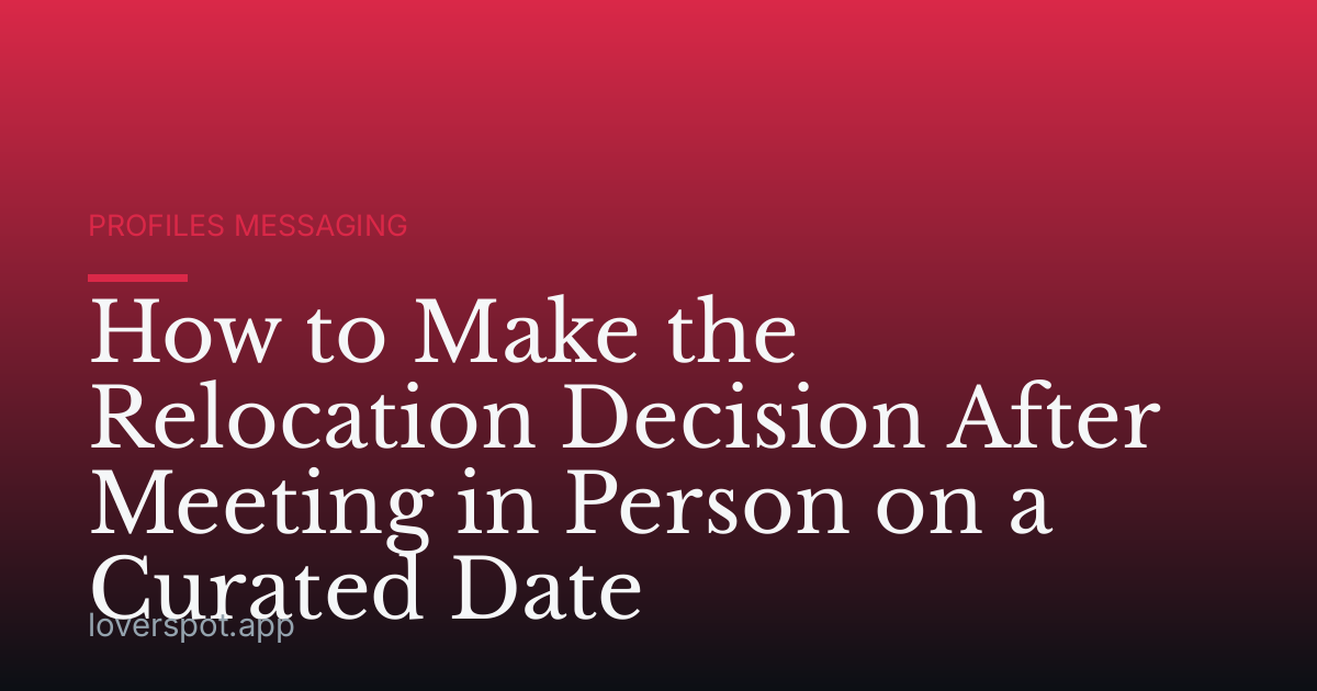 How to Make the Relocation Decision After Meeting in Person on a Curated Date