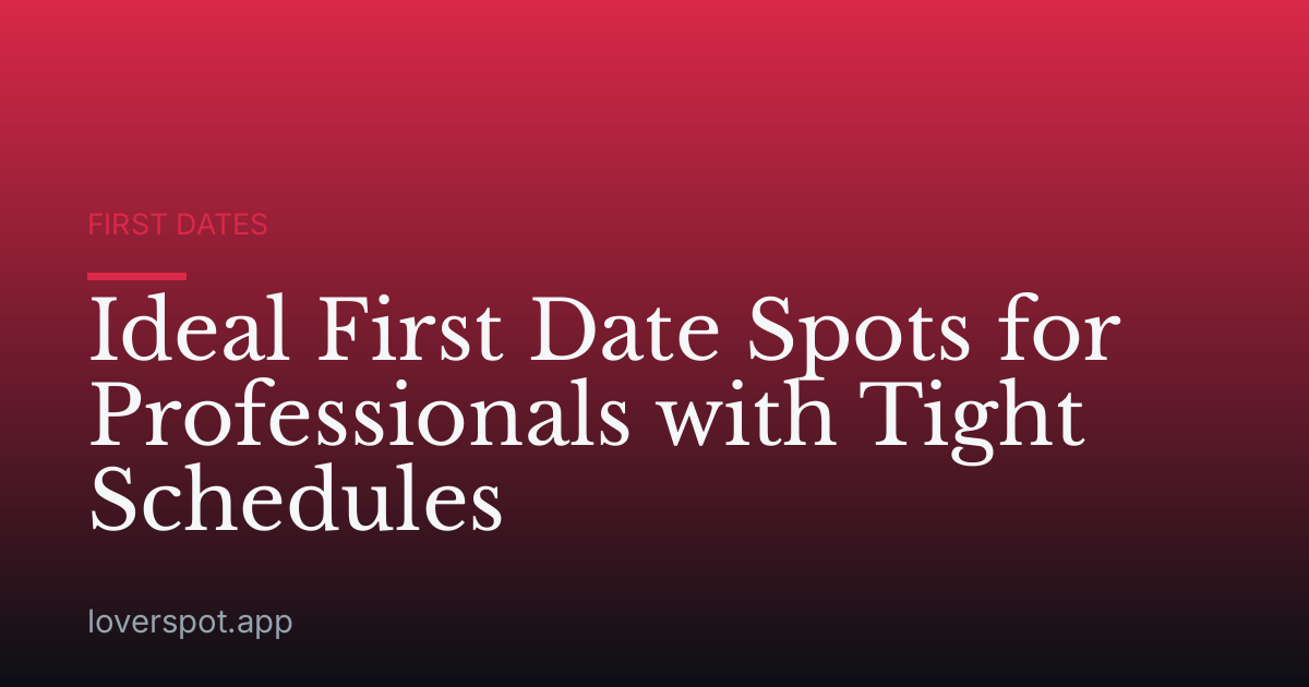 Ideal First Date Spots for Professionals with Tight Schedules