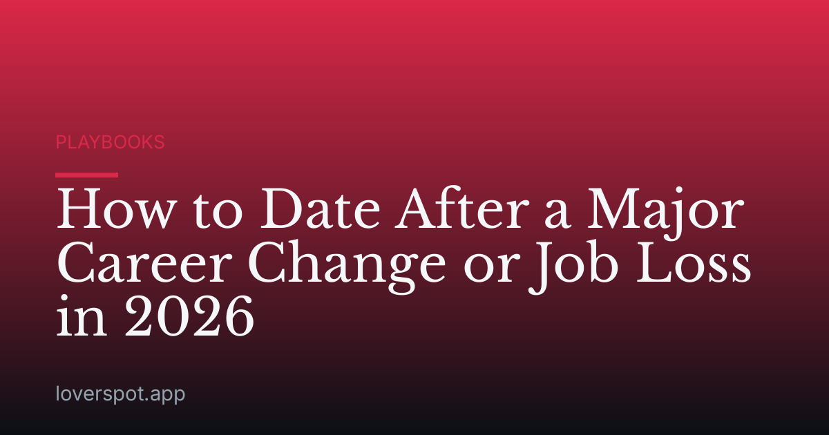 How to Date After a Major Career Change or Job Loss in 2026