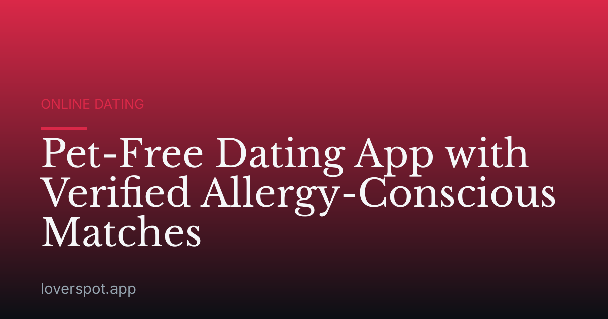 Pet-Free Dating App with Verified Allergy-Conscious Matches