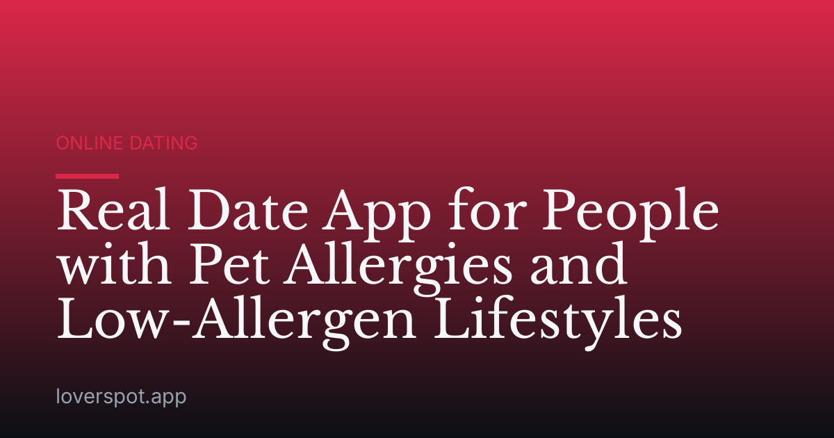 Real Date App for People with Pet Allergies and Low-Allergen Lifestyles
