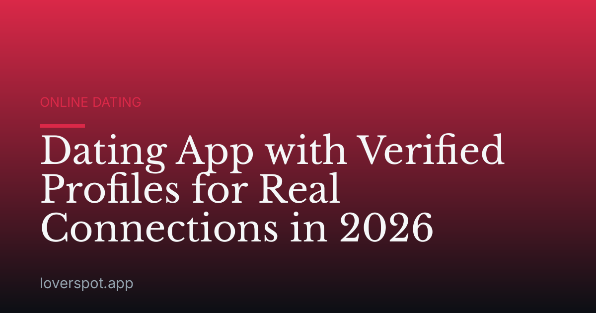 Dating App with Verified Profiles for Real Connections in 2026