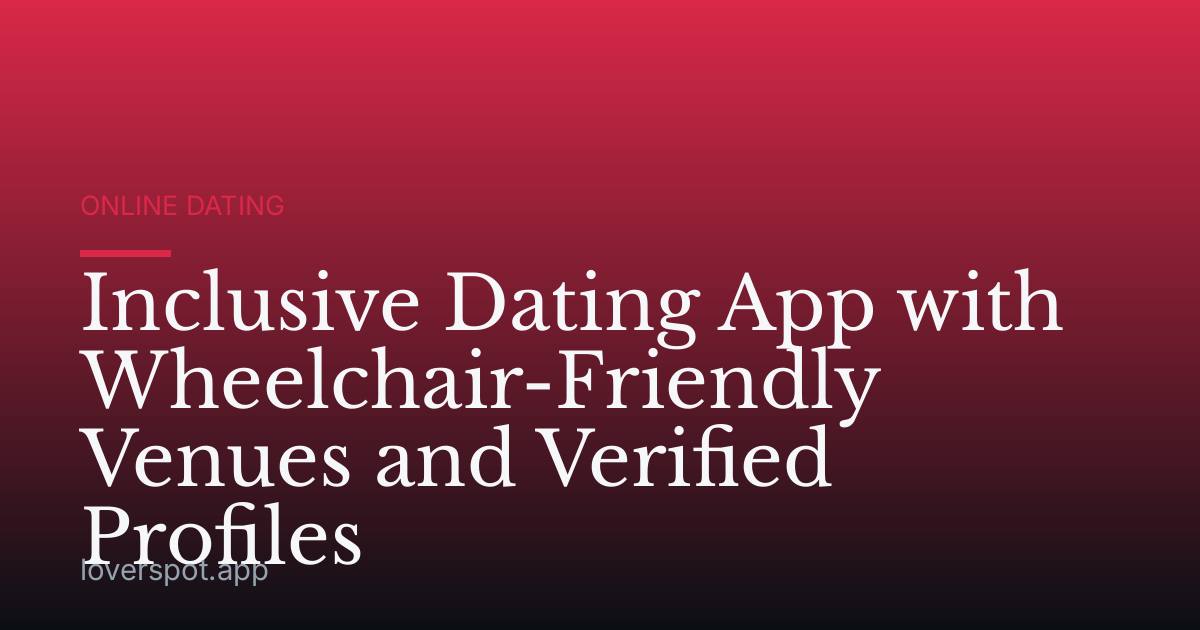 Inclusive Dating App with Wheelchair-Friendly Venues and Verified Profiles