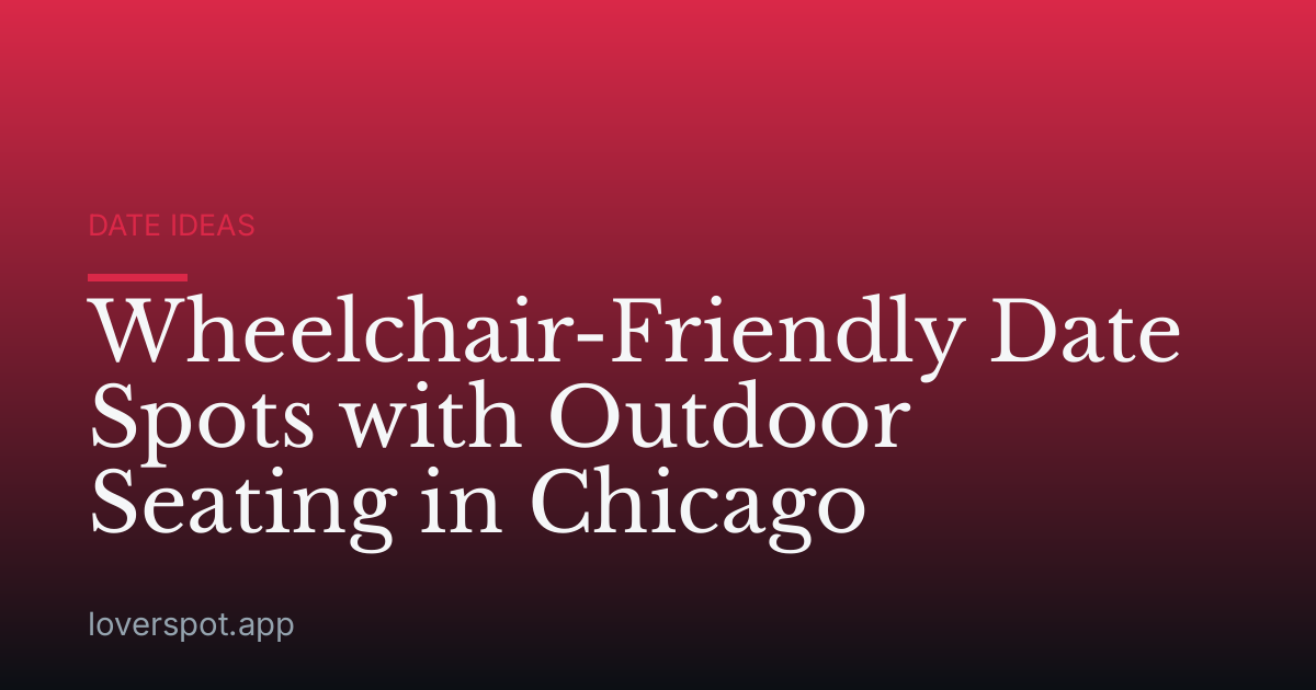 Wheelchair-Friendly Date Spots with Outdoor Seating in Chicago