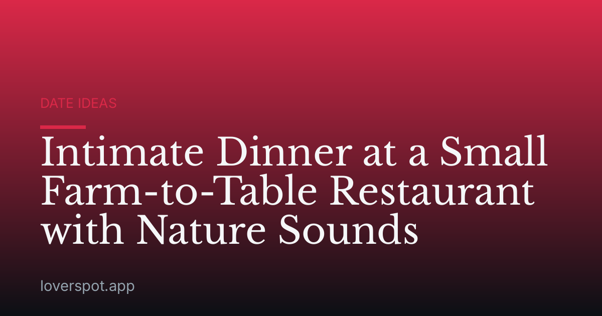 Intimate Dinner at a Small Farm-to-Table Restaurant with Nature Sounds
