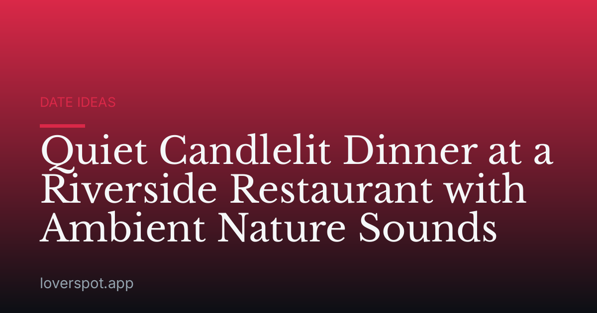 Quiet Candlelit Dinner at a Riverside Restaurant with Ambient Nature Sounds