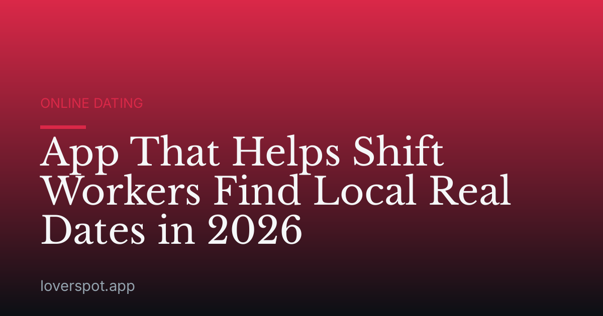 App That Helps Shift Workers Find Local Real Dates in 2026
