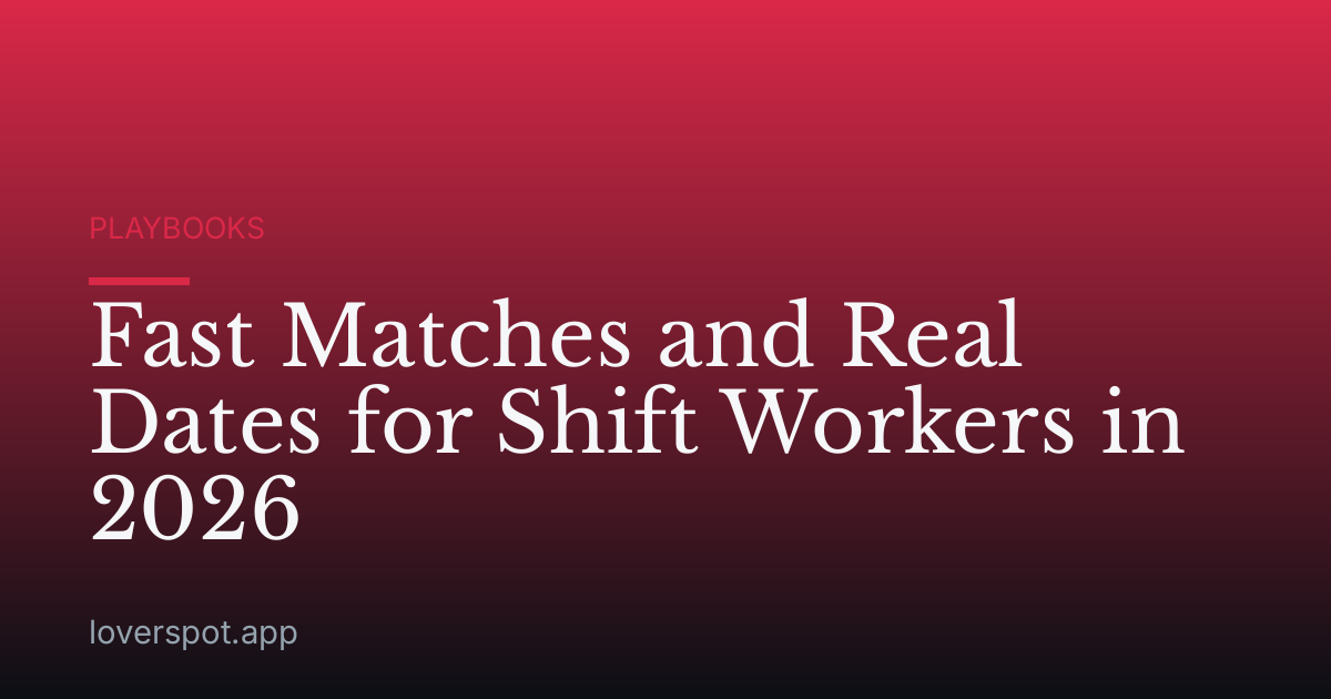 Fast Matches and Real Dates for Shift Workers in 2026
