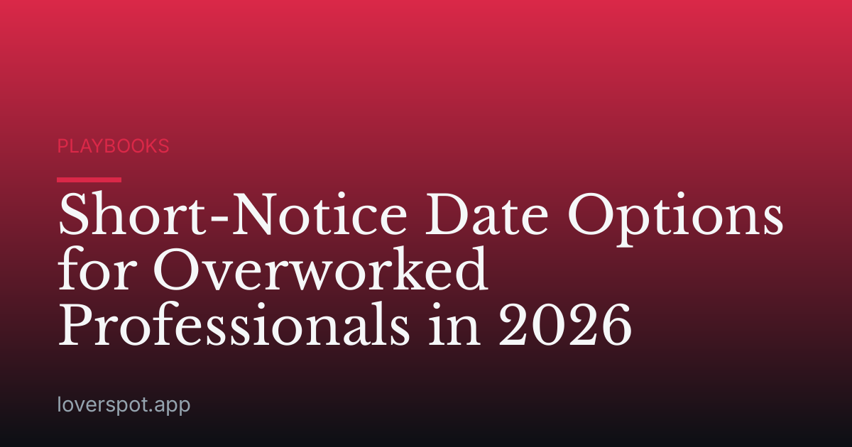 Short-Notice Date Options for Overworked Professionals in 2026