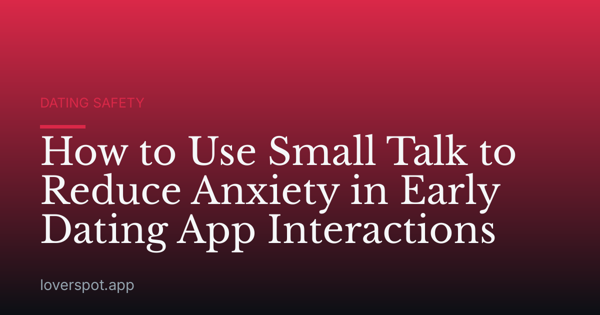 How to Use Small Talk to Reduce Anxiety in Early Dating App Interactions