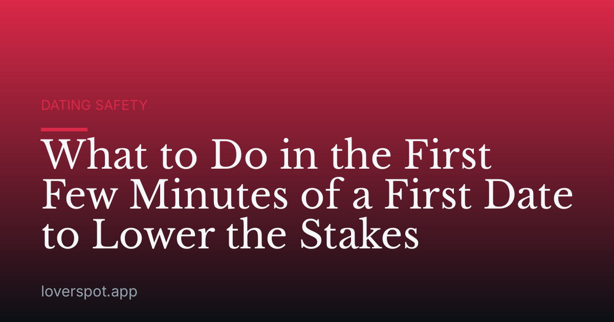 What to Do in the First Few Minutes of a First Date to Lower the Stakes