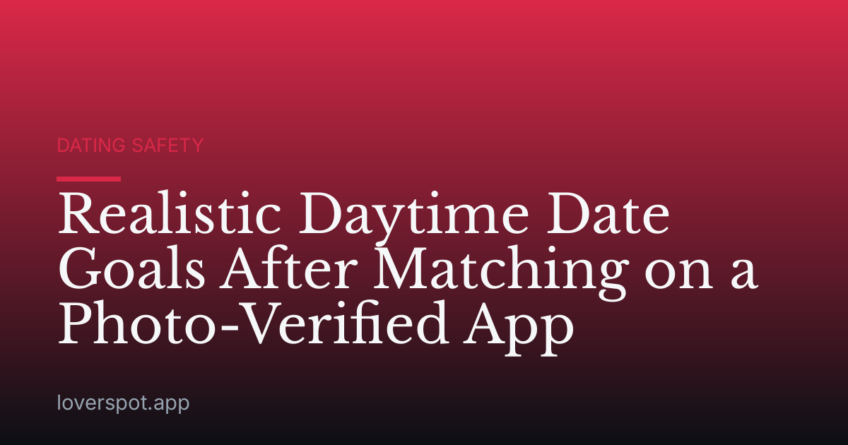 Realistic Daytime Date Goals After Matching on a Photo-Verified App