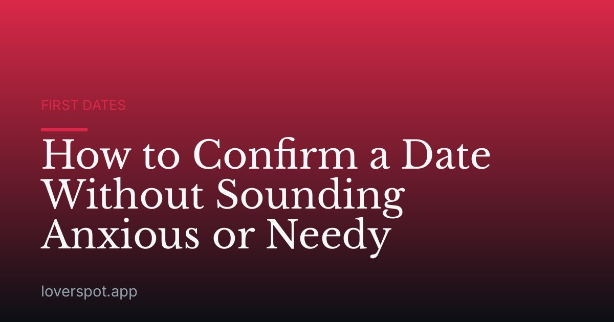 How to Confirm a Date Without Sounding Anxious or Needy