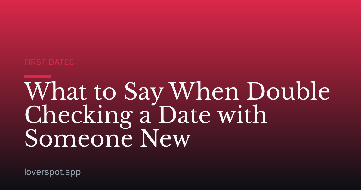 What to Say When Double Checking a Date with Someone New