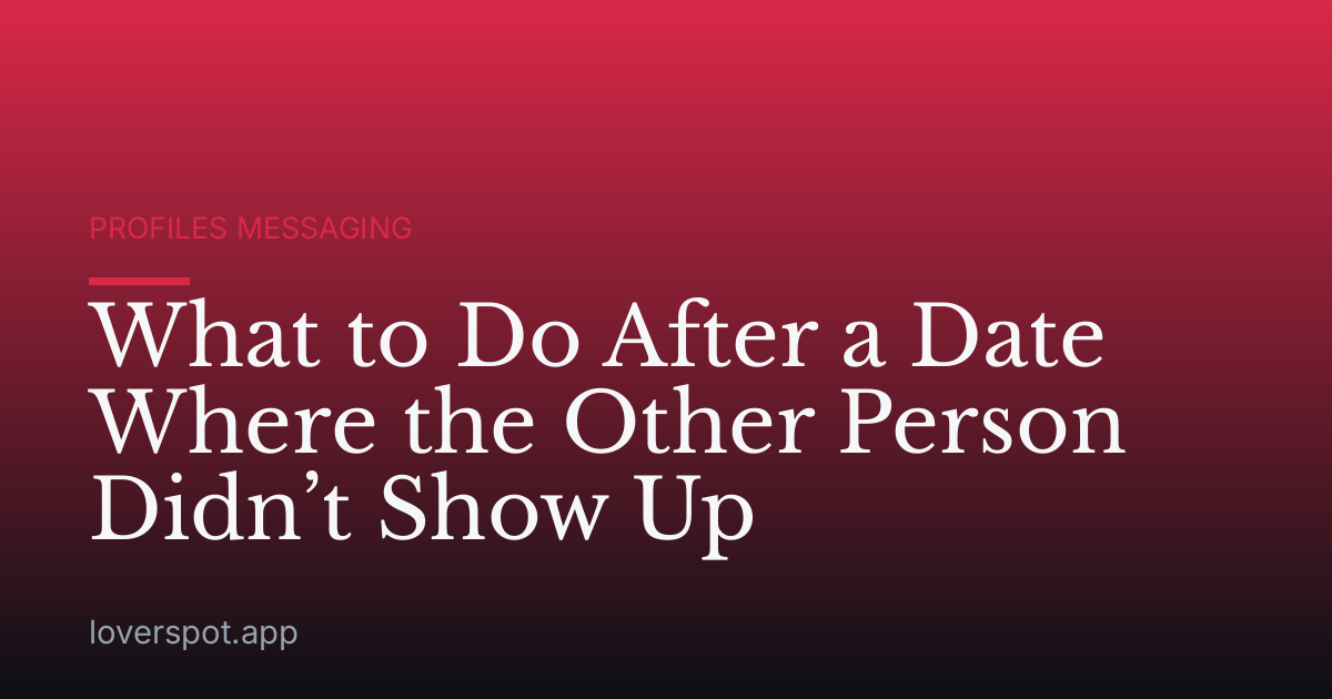 What to Do After a Date Where the Other Person Didn’t Show Up
