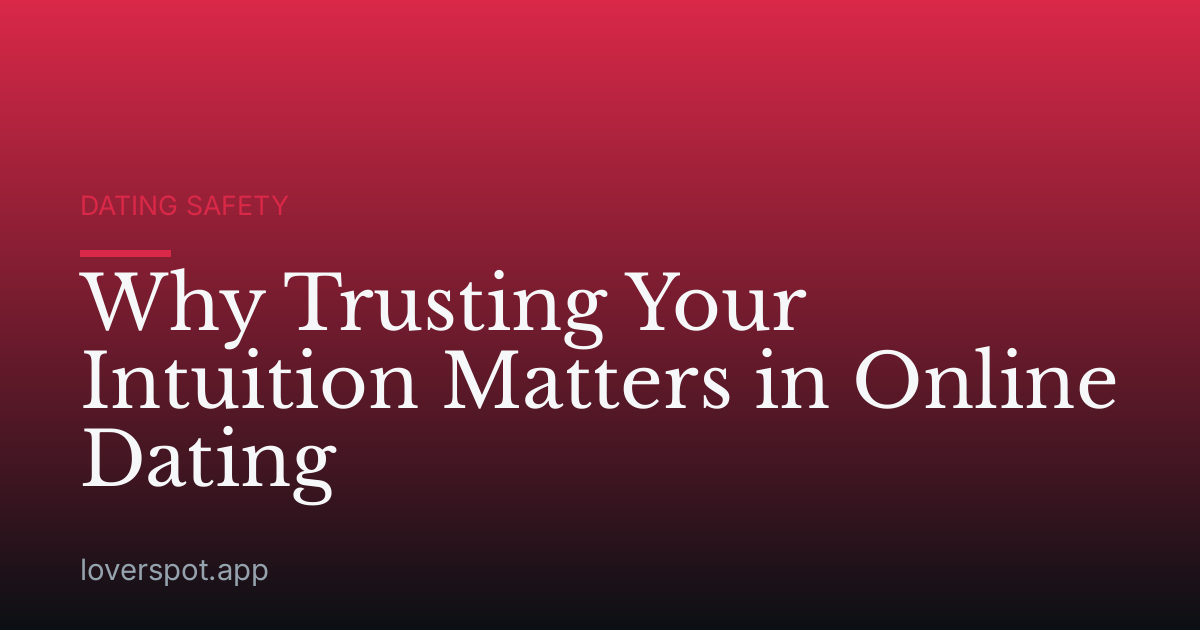 Why Trusting Your Intuition Matters in Online Dating