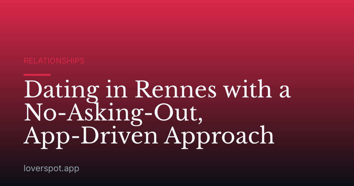 Dating in Rennes with a No-Asking-Out, App-Driven Approach