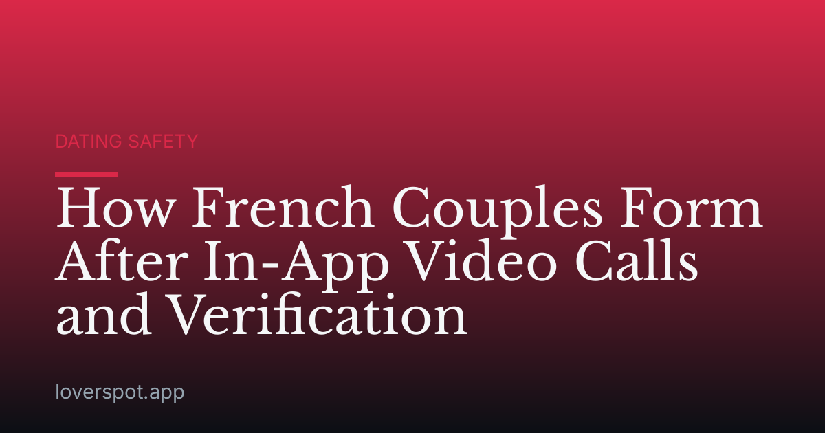 How French Couples Form After In-App Video Calls and Verification