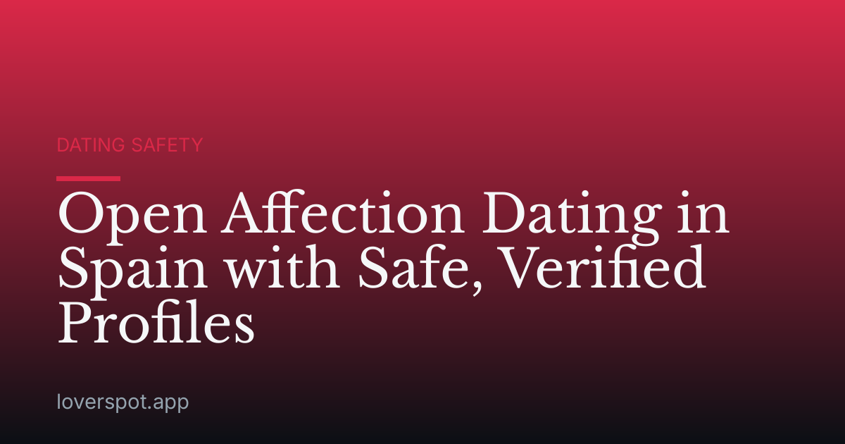 Open Affection Dating in Spain with Safe, Verified Profiles