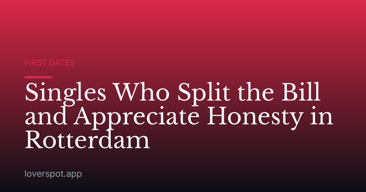 Singles Who Split the Bill and Appreciate Honesty in Rotterdam