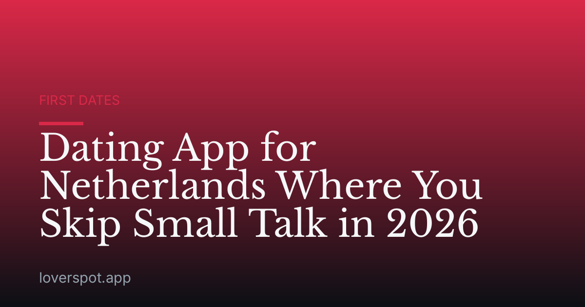 Dating App for Netherlands Where You Skip Small Talk in 2026