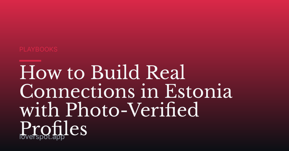 How to Build Real Connections in Estonia with Photo-Verified Profiles