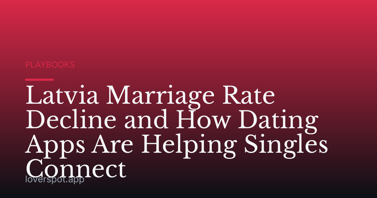 Latvia Marriage Rate Decline and How Dating Apps Are Helping Singles Connect