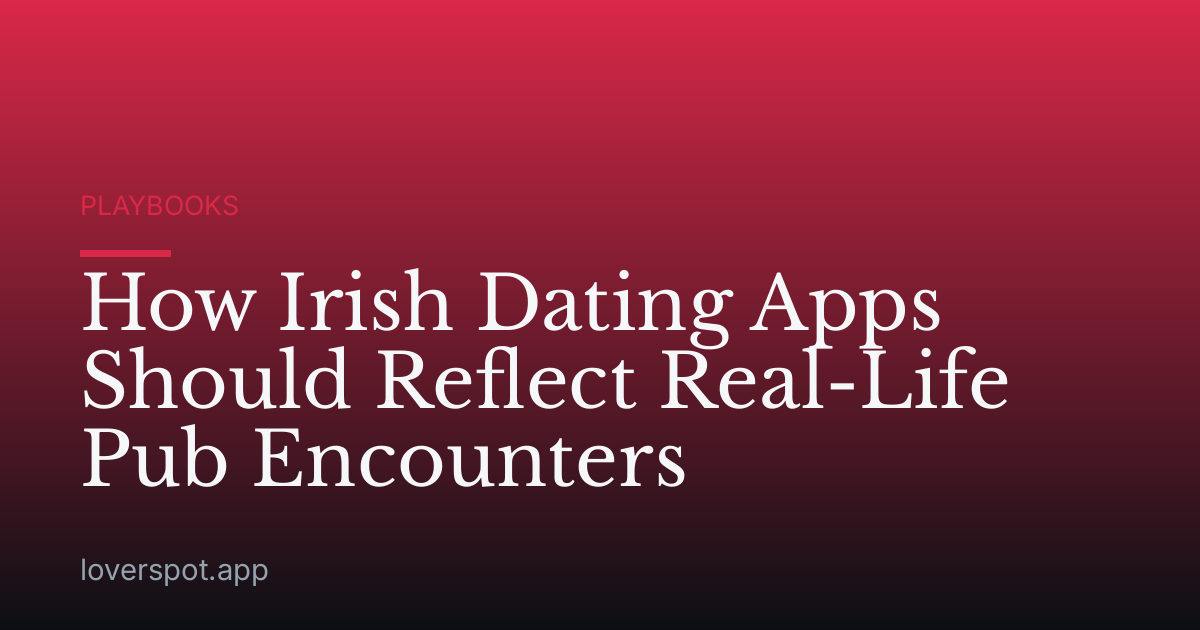 How Irish Dating Apps Should Reflect Real-Life Pub Encounters