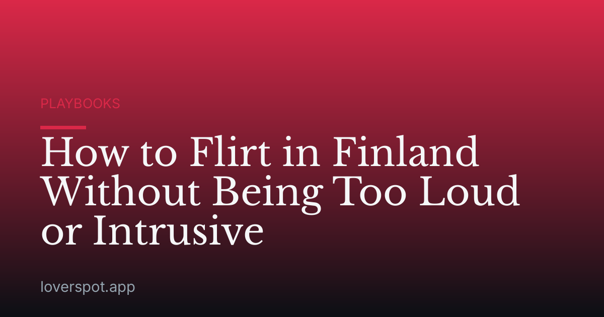 How to Flirt in Finland Without Being Too Loud or Intrusive