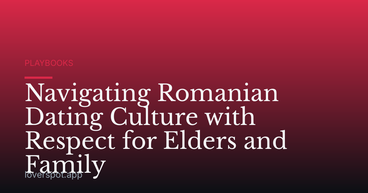 Navigating Romanian Dating Culture with Respect for Elders and Family