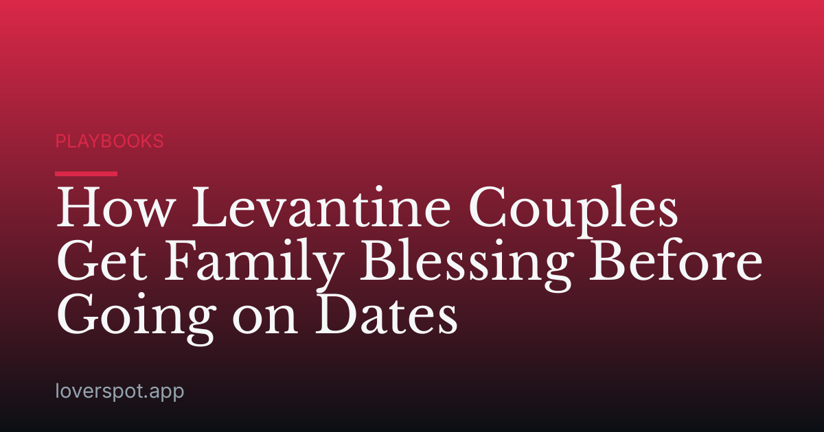 How Levantine Couples Get Family Blessing Before Going on Dates