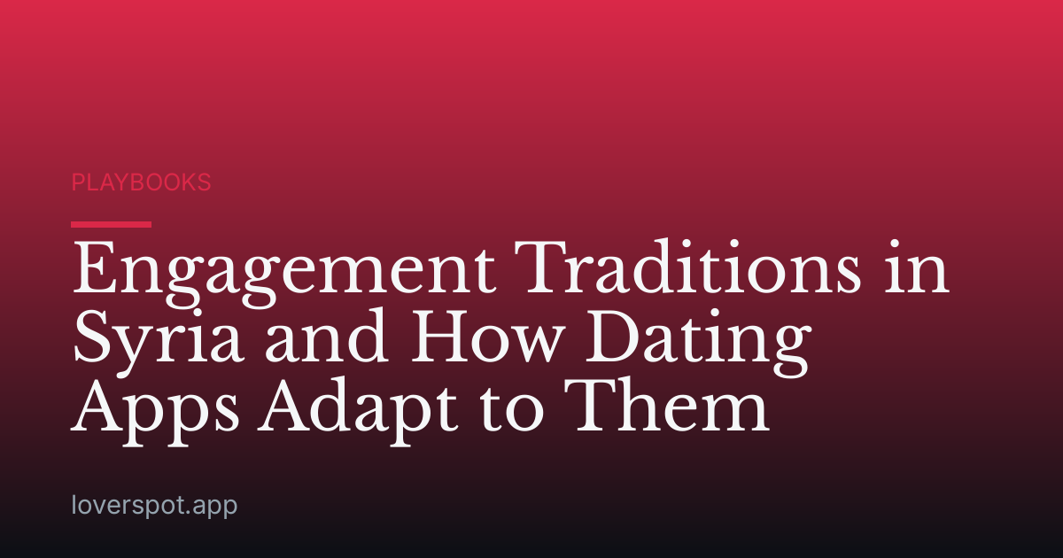 Engagement Traditions in Syria and How Dating Apps Adapt to Them