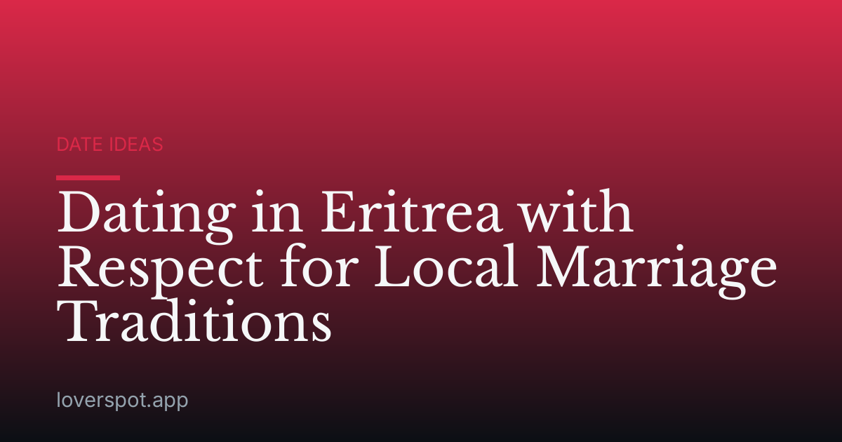 Dating in Eritrea with Respect for Local Marriage Traditions