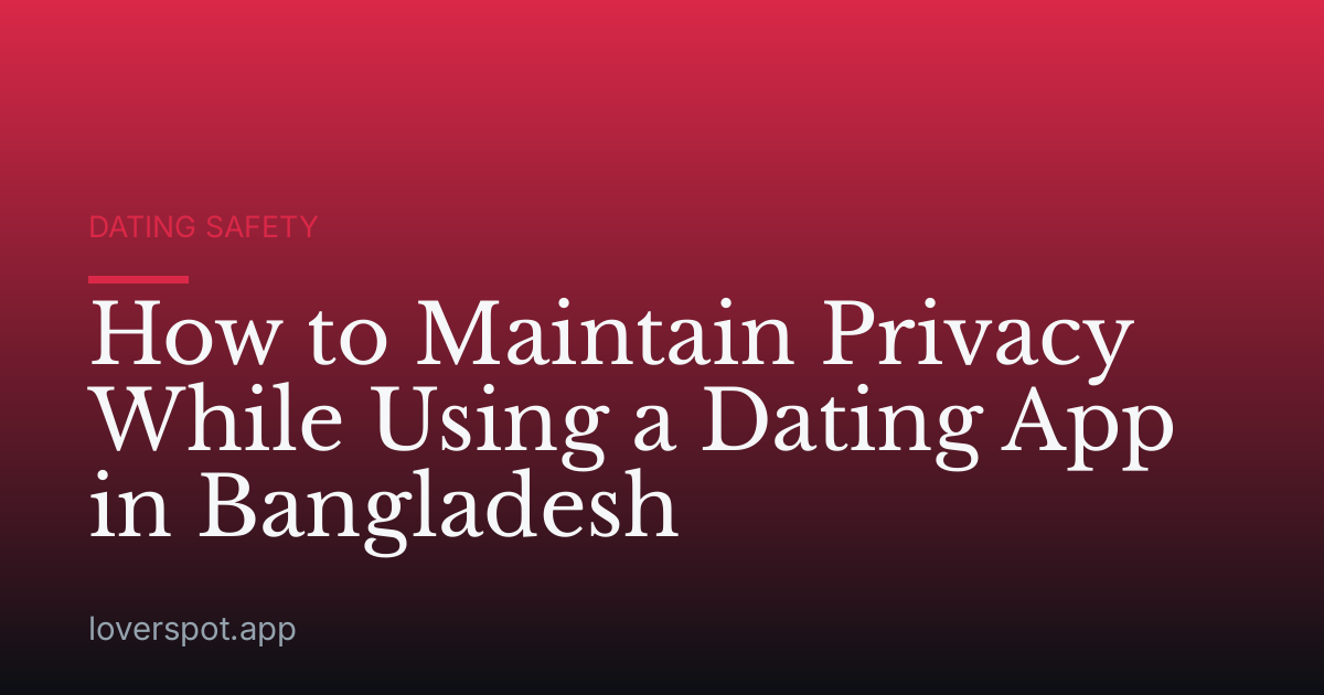 How to Maintain Privacy While Using a Dating App in Bangladesh