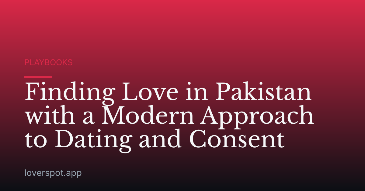 Finding Love in Pakistan with a Modern Approach to Dating and Consent