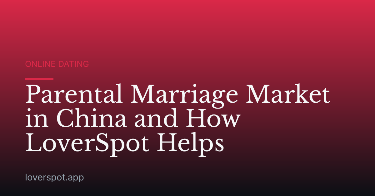 Parental Marriage Market in China and How LoverSpot Helps