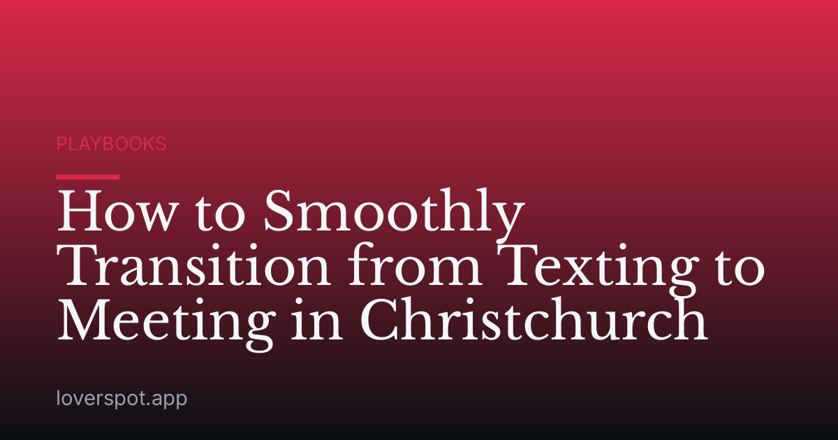 How to Smoothly Transition from Texting to Meeting in Christchurch
