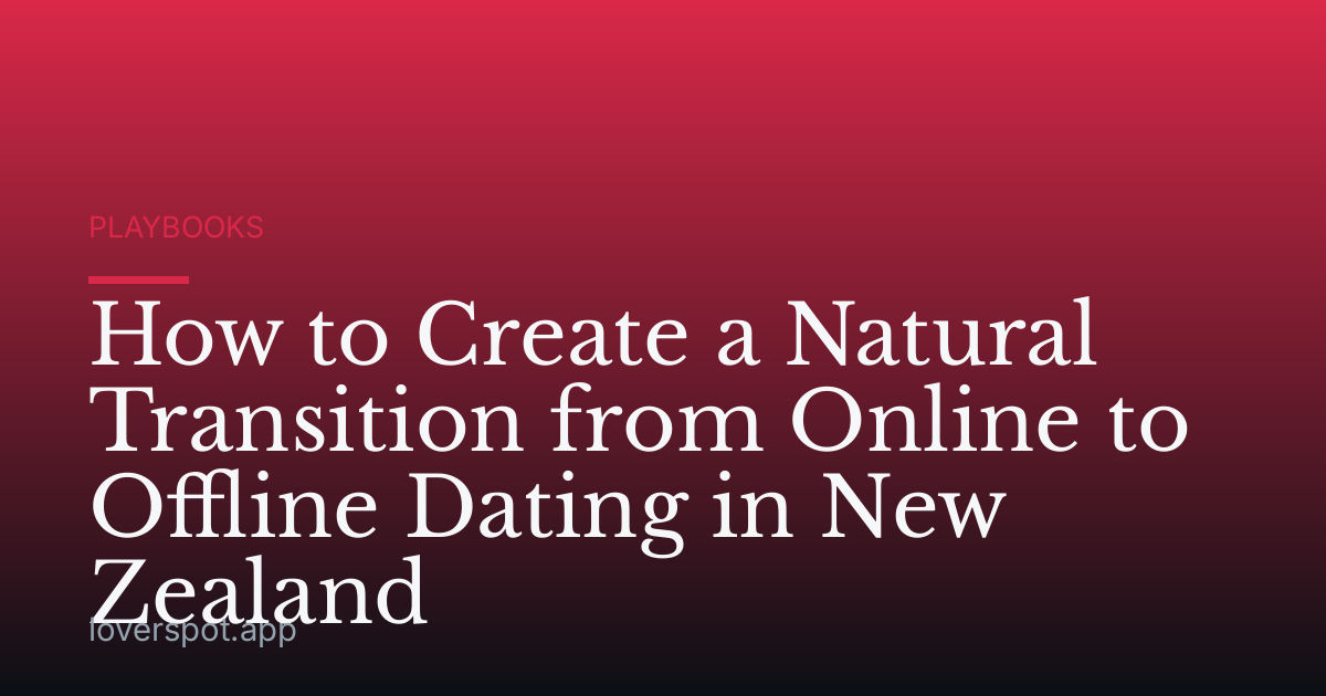 How to Create a Natural Transition from Online to Offline Dating in New Zealand