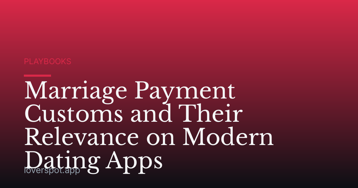 Marriage Payment Customs and Their Relevance on Modern Dating Apps