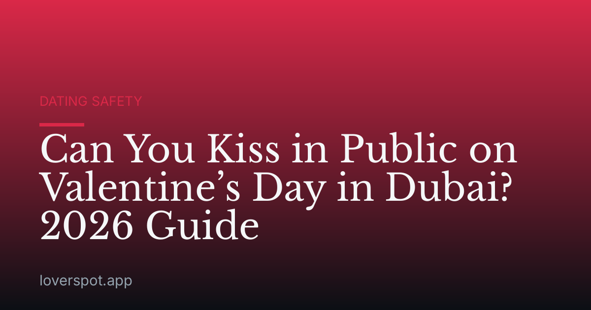 Can You Kiss in Public on Valentine’s Day in Dubai? 2026 Guide