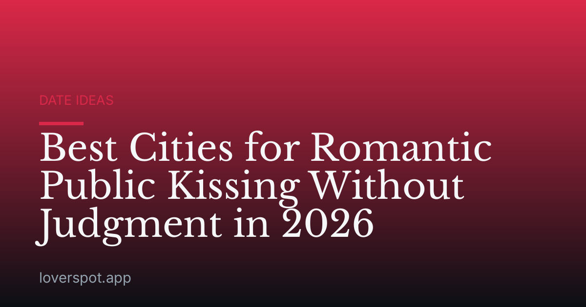 Best Cities for Romantic Public Kissing Without Judgment in 2026