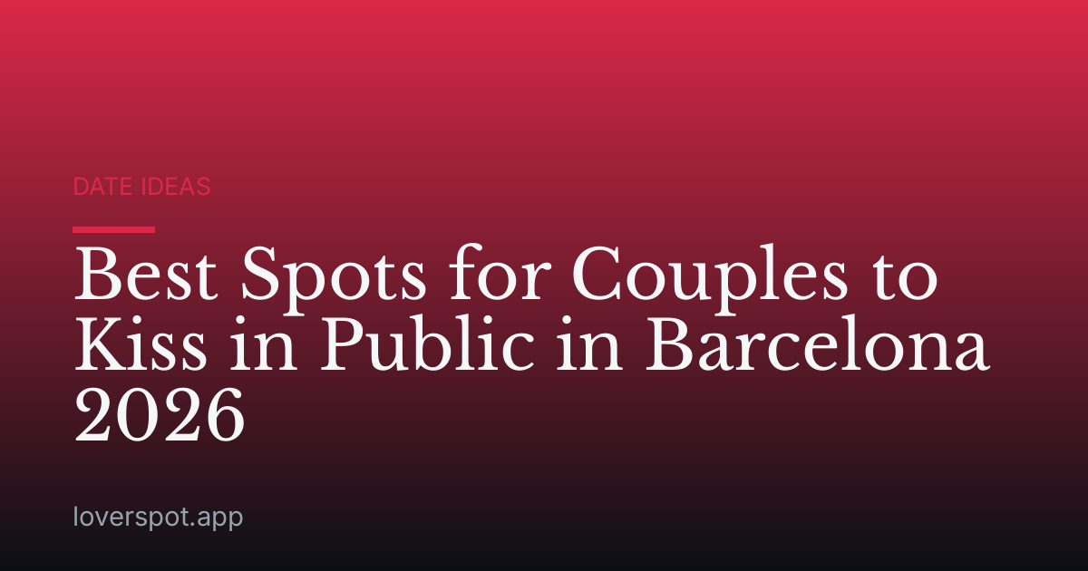 Best Spots for Couples to Kiss in Public in Barcelona 2026