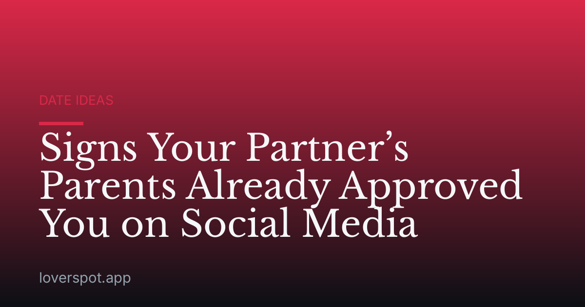 Signs Your Partner’s Parents Already Approved You on Social Media