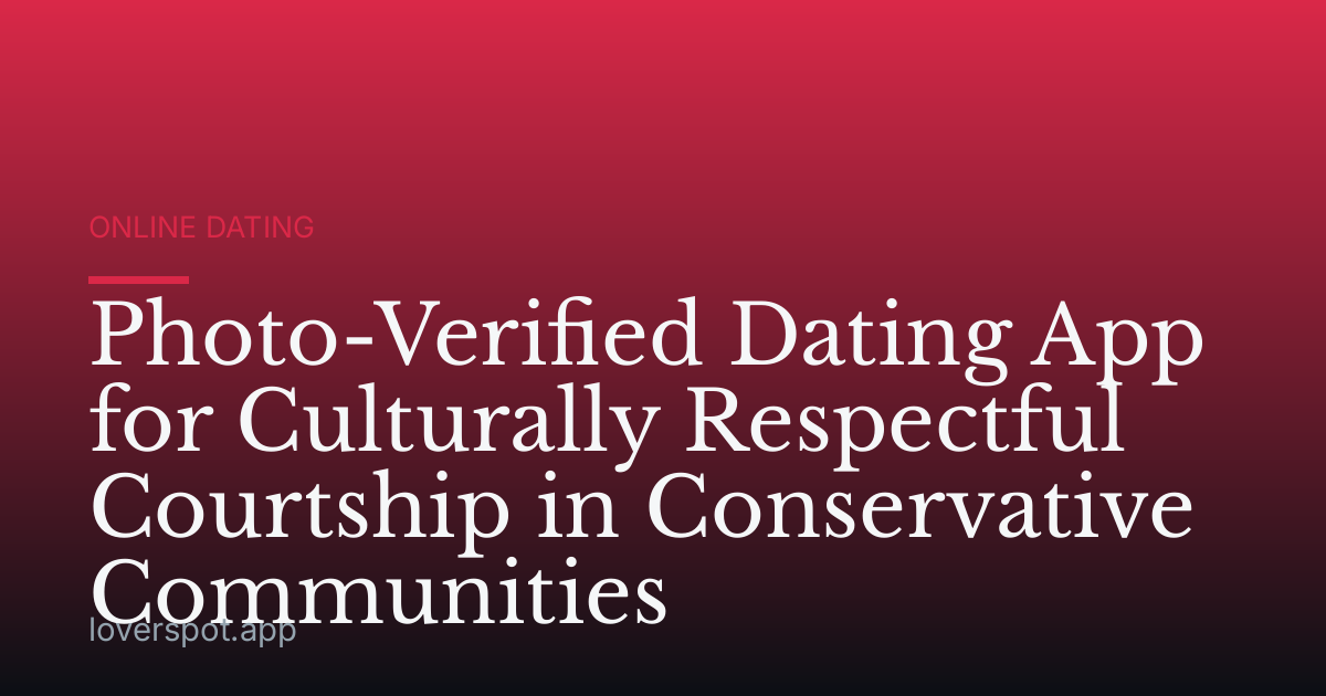 Photo-Verified Dating App for Culturally Respectful Courtship in Conservative Communities