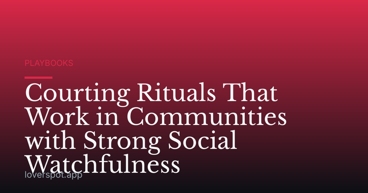 Courting Rituals That Work in Communities with Strong Social Watchfulness