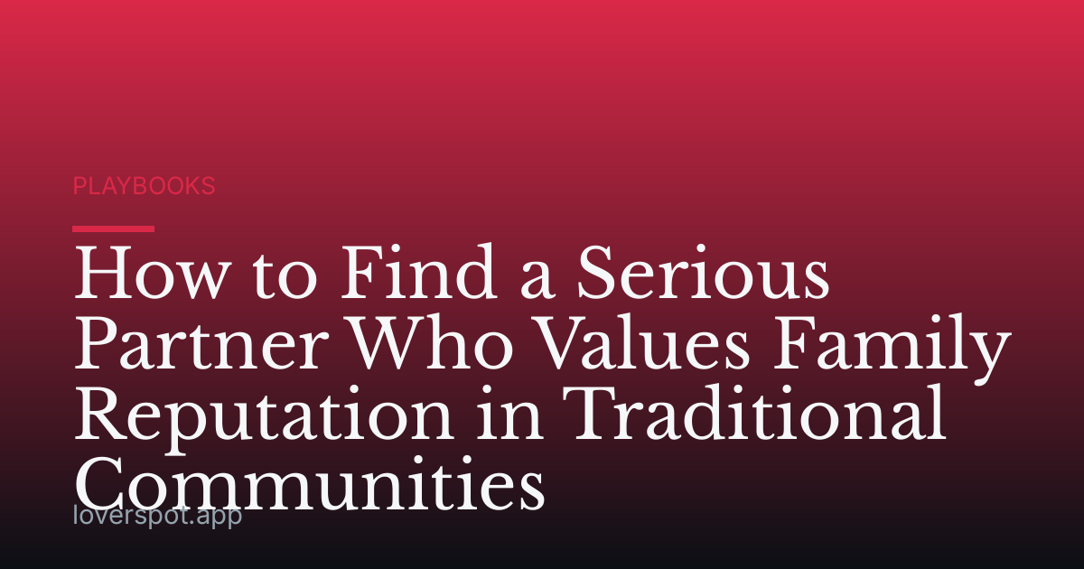 How to Find a Serious Partner Who Values Family Reputation in Traditional Communities
