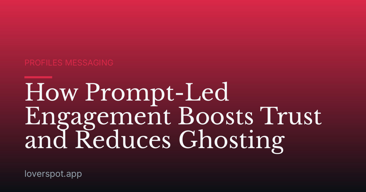How Prompt-Led Engagement Boosts Trust and Reduces Ghosting