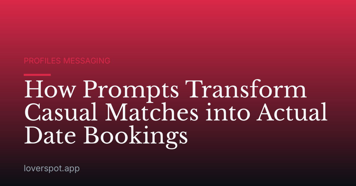 How Prompts Transform Casual Matches into Actual Date Bookings