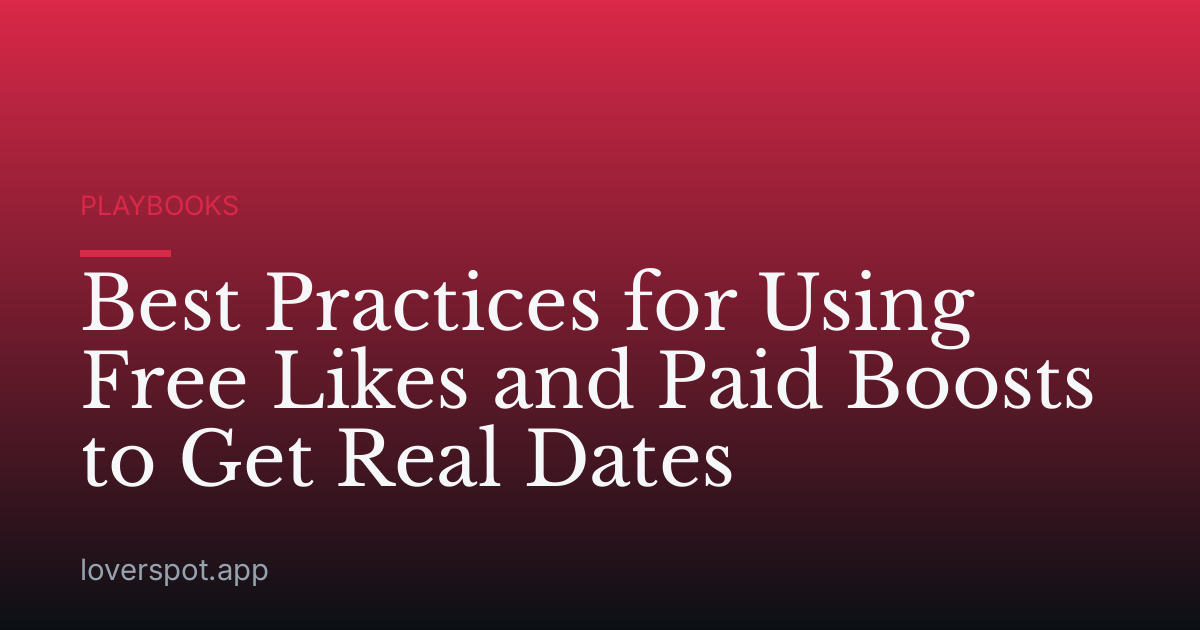 Best Practices for Using Free Likes and Paid Boosts to Get Real Dates